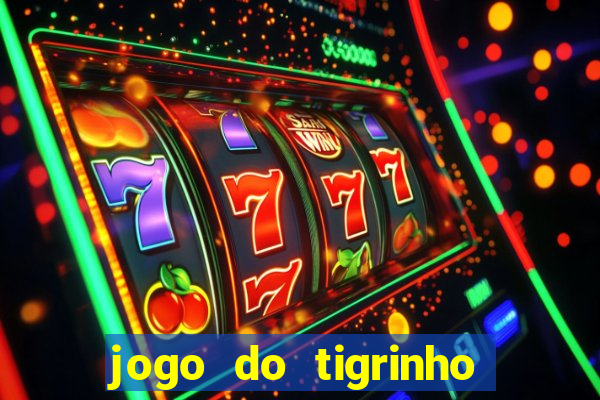 jogo do tigrinho que nao precisa depositar